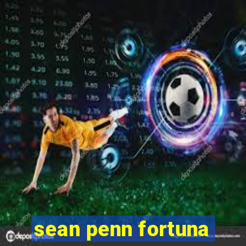 sean penn fortuna